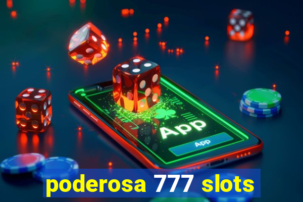 poderosa 777 slots